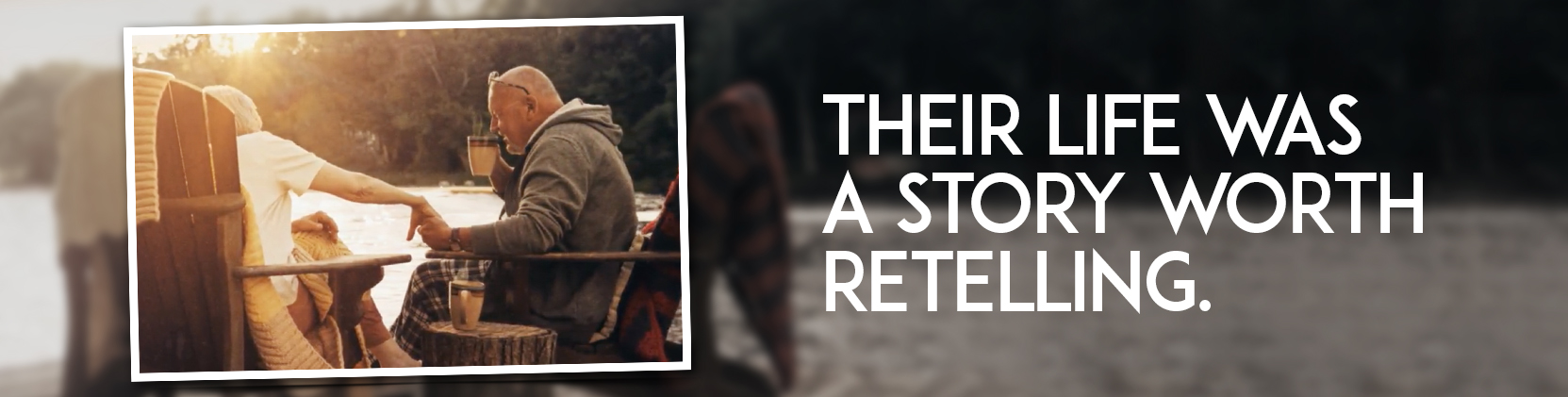 Image from our current advertising with the heading Their Life Was a Story Worth Telling